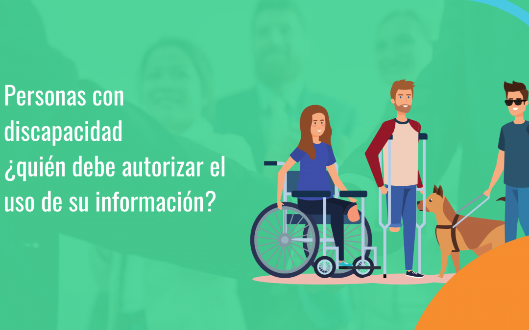 Personas con discapacidad ¿quién debe autorizar el uso de su información?