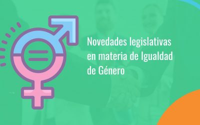 Novedades legislativas en materia de Igualdad de Género