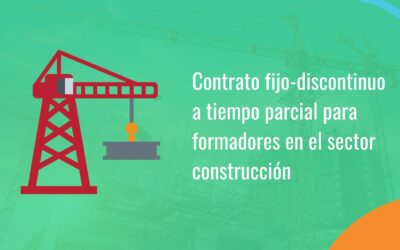 ¿En qué consiste el nuevo contrato fijo-discontinuo a tiempo parcial para formadores del sector construcción?