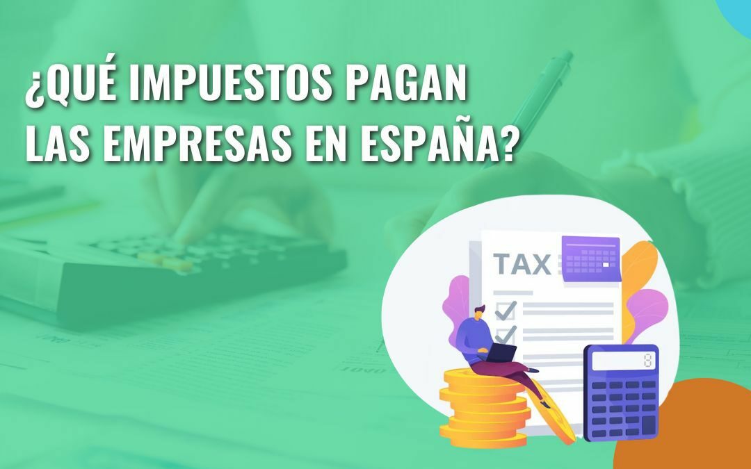 ¿Qué impuestos pagan las empresas en España?