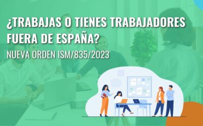 ¿Trabajas o tienes trabajadores fuera de España? Esto es lo que tienes que saber sobre la nueva Orden ISM/835/2023
