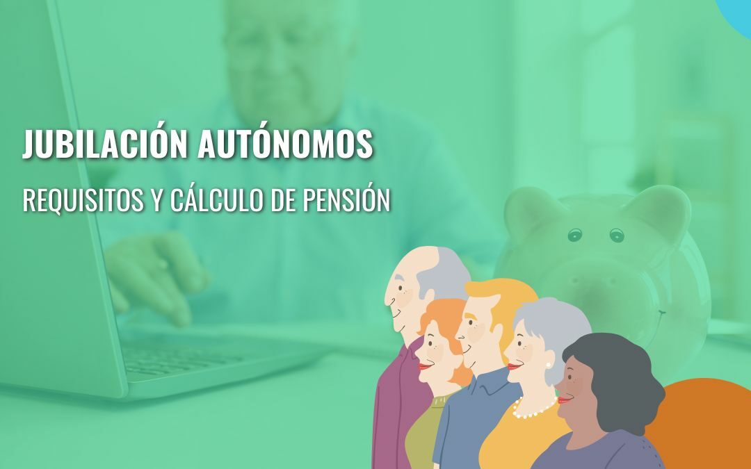 Jubilación Autónomos: Requisitos y Cálculo de Pensión
